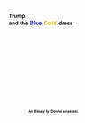 Trump and the Blue Gold Dress - Donna Anastasi - 9781370463800