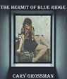 The Hermit of Blue Ridge - Cary Marc Grossman - 9781370465361