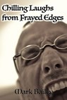 Chilling Laughs from Frayed Edges - Mark Bailey - 9781370474158