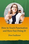 How to Teach Punctuation and Have Fun Doing It - Donald C. Faulkner - 9781370477647