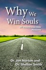 Why We Win Souls - Dr. Jim Norton ; Dr. Shelton Smith - 9781370479245