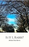 Is It I, Rabbi? - Michael Neal Morris - 9781370492954