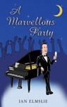 A Marvellous Party - Ian Elmslie - 9781370501939