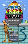 The Easter Bully Transformation Project: Project Kids Adventure #5 - Gary M Nelson - 9781370502073