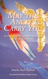 May the Angels Carry You: Jewish Prayers and Meditations for the Deathbed - Simcha Paull Raphael - 9781370506873