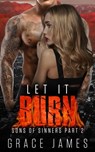 Let it Burn: Sons of Sinners Part 2 - Grace James - 9781370509744