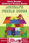 Morgan’s Puzzle House: Early Reader - Children's Picture Books - Adrian S. ; Kissel Cablayda - 9781370525249
