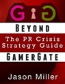 Beyond GamerGate: The PR Crisis strategy guide - Jason Miller - 9781370534531