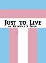 Just to Live - Alexander S. Bauer - 9781370553242