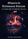 Glosario de Talismanes Runicos - Juan Marcos Romero Fiorini - 9781370556557