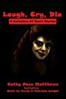 Laugh, Cry, Die: A Collection Of Short Stories - Cathy Pace Matthews ; Matt La Verda ; Patricia Knight - 9781370556717