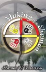 The Making of a Shaman - Norman W. Wilson - 9781370573523