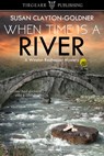 When Time Is a River - Susan Clayton-Goldner - 9781370576975
