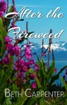 After the Fireweed - Beth Carpenter - 9781370601356