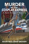 Murder on the Cosplay Express - A Kent Bronwyn Mystery - Kevin Paul Shaw Broden - 9781370617524