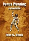 Venus Warning a Novelette - John G. Bluck - 9781370624805