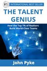 The Talent Genius: How The Top 1% of Realtors Build World-Class Teams - John Pyke - 9781370625253