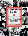 As The Years Go By ... Conversations With Canada's Folk Rock & Pop Pioneers - Randy Ray ; Mark Kearney - 9781370654734
