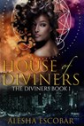 House of Diviners (The Diviners #1) - Alesha Escobar - 9781370672950