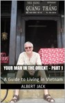 Your Man in the Orient - Part 1 (A Guide to Living in Vietnam) - Albert Jack - 9781370697298