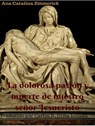 La dolorosa pasión y muerte de nuestro señor Jesucristo. Nueva traducción - Ana Catalina Emmerick ; Carlos Enrique Uribe Lozada - 9781370712274