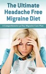The Ultimate Headache Free Migraine - A comprehensive 30 Day Migraine Cure Plan - Carl Preston - 9781370713097