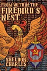 From Within the Firebird's Nest - Sheldon Charles - 9781370734900