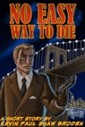 No Easy Way to Die - Kevin Paul Shaw Broden - 9781370776337