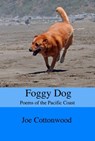Foggy Dog: Poems of the Pacific Coast - Joe Cottonwood - 9781370778621