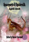 Spaceports & Spidersilk April 2018 - Marcie Tentchoff - 9781370779673