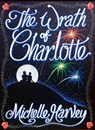 The Wrath of Charlotte - Michelle Harvey - 9781370785018