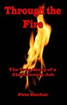 Through the Fire: The True Story of a 21st Century Job - Pete Dechat - 9781370785384