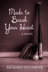 Made to Break Your Heart - Richard Fellinger - 9781370794768