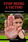 Stop Being a Victim! - Sharon Stewart - 9781370797851