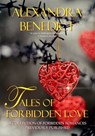 Tales of Forbidden Love (A Collection of Forbidden Romances, Previously Published) - Alexandra Benedict - 9781370844937