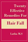 Twenty Effective Remedies for Hair Fall - Latha M.S - 9781370861385