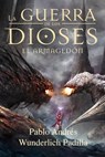 El Armagedón (La Guerra de los Dioses nº 6) - Pablo Andrés Wunderlich Padilla - 9781370882328