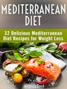Mediterranean Diet: 32 Delicious Mediterranean Diet Recipes for Weight Loss - Amanda Reed - 9781370884681