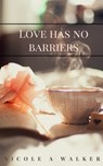 Love Has No Barriers - Nicole A. Walker - 9781370892334