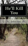 He’ll Kill You - L. A. Johnson Jr. - 9781370895595