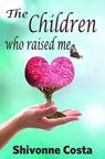 The Children Who Raised Me - Shivonne Costa - 9781370920587