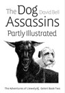 The Dog Assassins Partly Illustrated. The Adventures of Llewelyn and Gelert Book Two - David Bell - 9781370929542