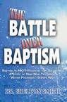 The Battle Over Baptism - Dr. Shelton Smith - 9781370955725