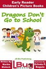 Dragons Don't Go to School: Early Reader - Children's Picture Books - Martha Blalock ; Erlinda P. Baguio - 9781370972609