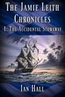 The Jamie Leith Chronicles 1: The Accidental Stowaway - Ian Hall - 9781370974283