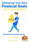 Setting Up Your Own Financial Goals: How to Tips for Millennials - Dueep Jyot Singh - 9781370989256
