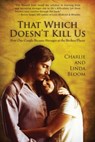 That Which Doesn't Kill Us: How One Couple Became Stronger at the Broken Places - Charlie and Linda Bloom - 9781370997299