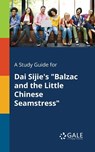 A Study Guide for Dai Sijie's Balzac and the Little Chinese Seamstress - Cengage Learning Gale - 9781375376822
