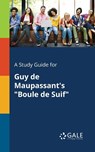 A Study Guide for Guy De Maupassant's Boule De Suif - Cengage Learning Gale - 9781375377508