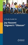A Study Guide for Joy Nozomi Kogawa's Obasan - Cengage Learning Gale - 9781375385411